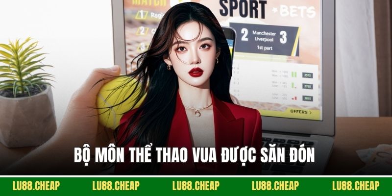 Bộ môn thể thao vua được săn đón 