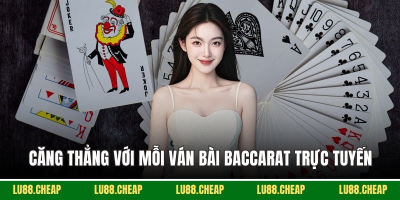Căng thẳng với mỗi ván bài baccarat trực tuyến