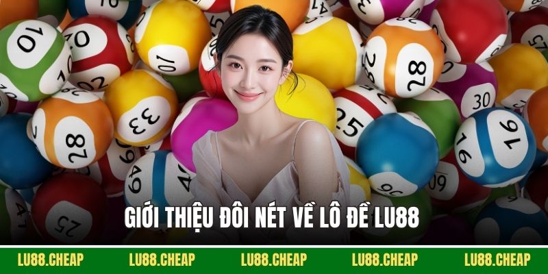 Giới thiệu đôi nét về lô đề Lu88 
