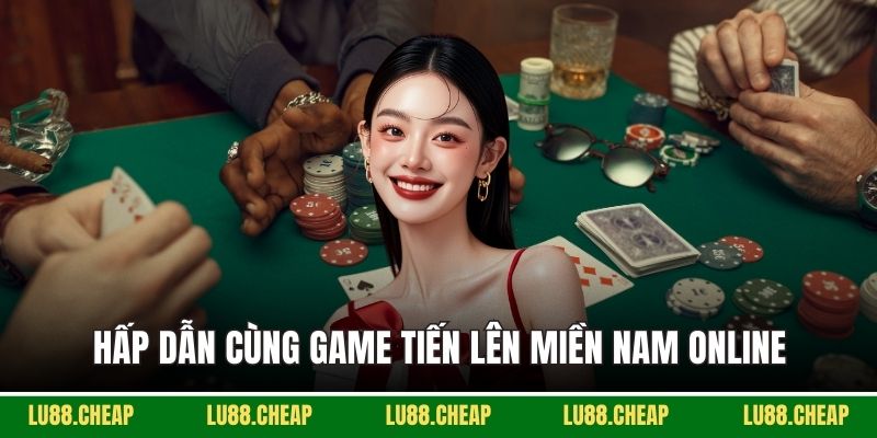 Hấp dẫn cùng game tiến lên miền Nam online
