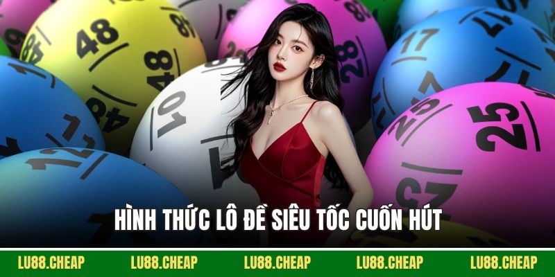 Hình thức lô đề siêu tốc cuốn hút