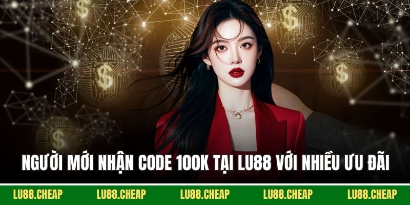 Người mới nhận code 100k