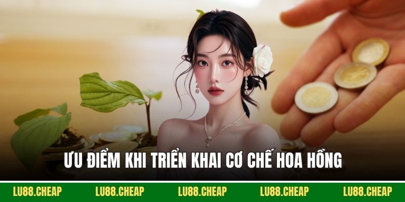 Ưu điểm khi triển khai cơ chế hoa hồng